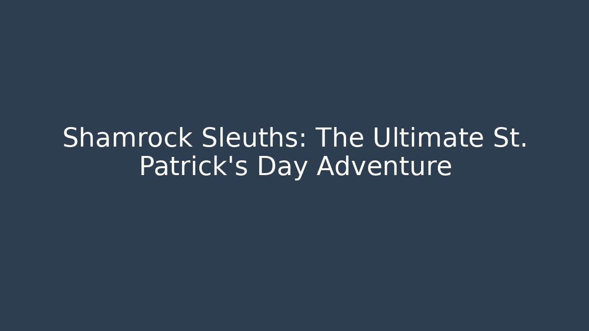 Shamrock Sleuths: The Ultimate St. Patrick's Day Adventure