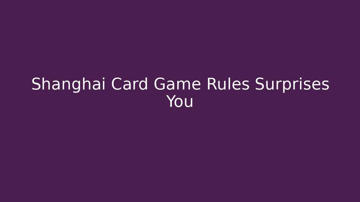 Shanghai Card Game Rules Surprises You