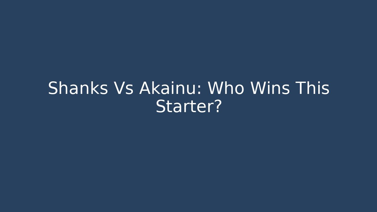 Shanks Vs Akainu: Who Wins This Starter?