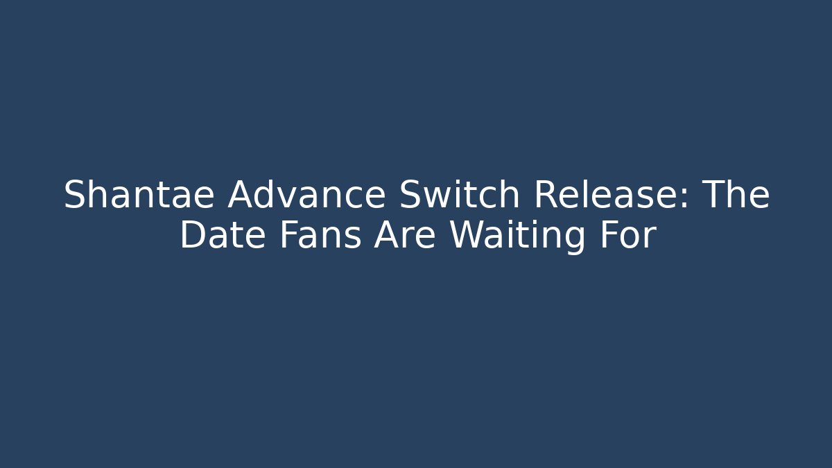 Shantae Advance Switch Release: The Date Fans Are Waiting For