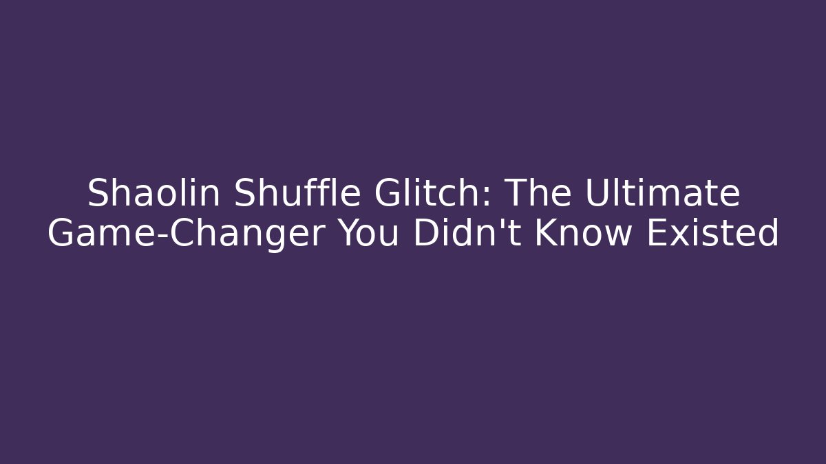 Shaolin Shuffle Glitch: The Ultimate Game-Changer You Didn't Know Existed