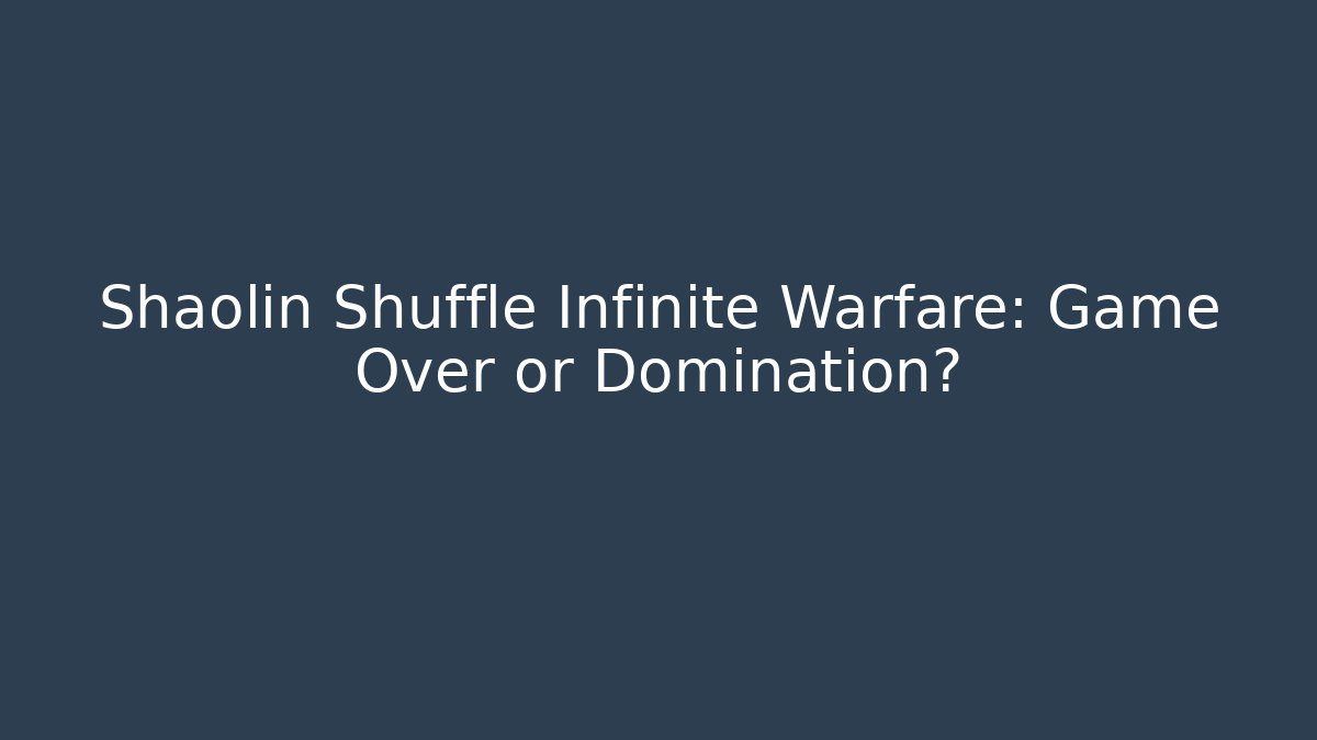 Shaolin Shuffle Infinite Warfare: Game Over or Domination?