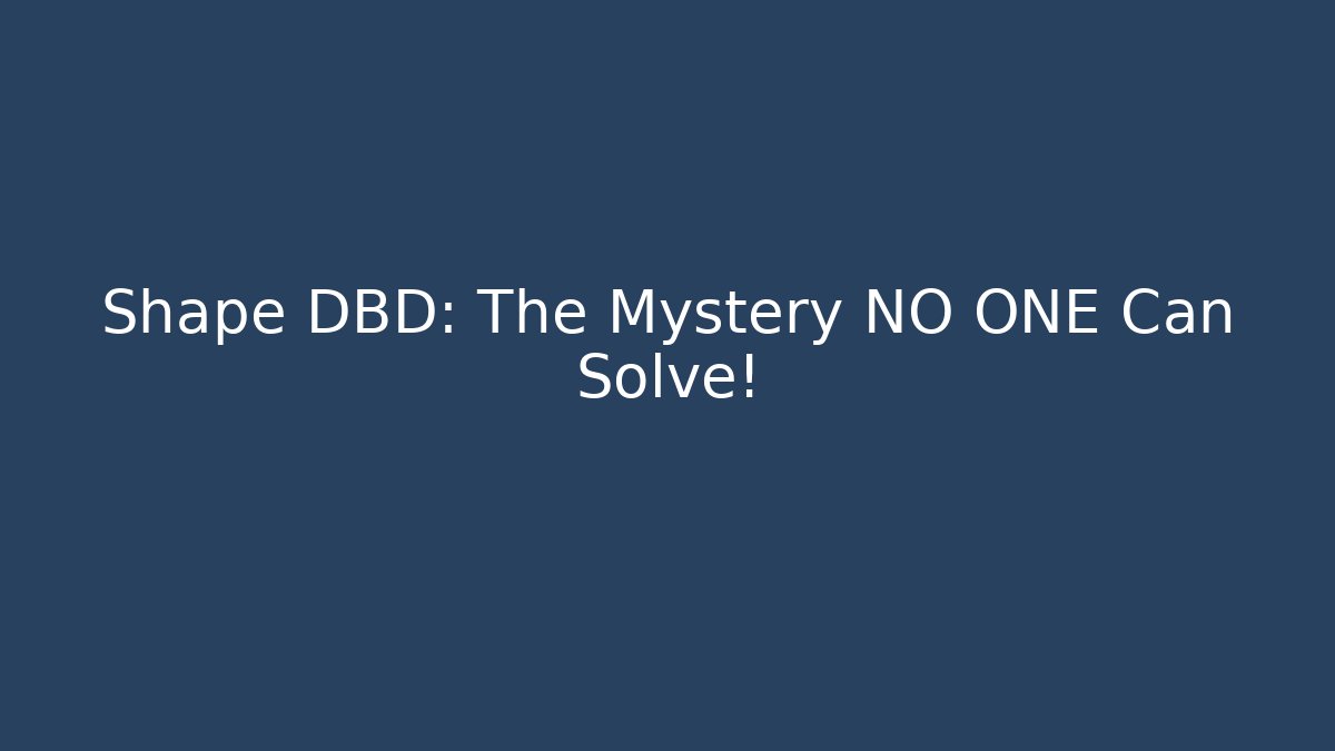 Shape DBD: The Mystery NO ONE Can Solve!