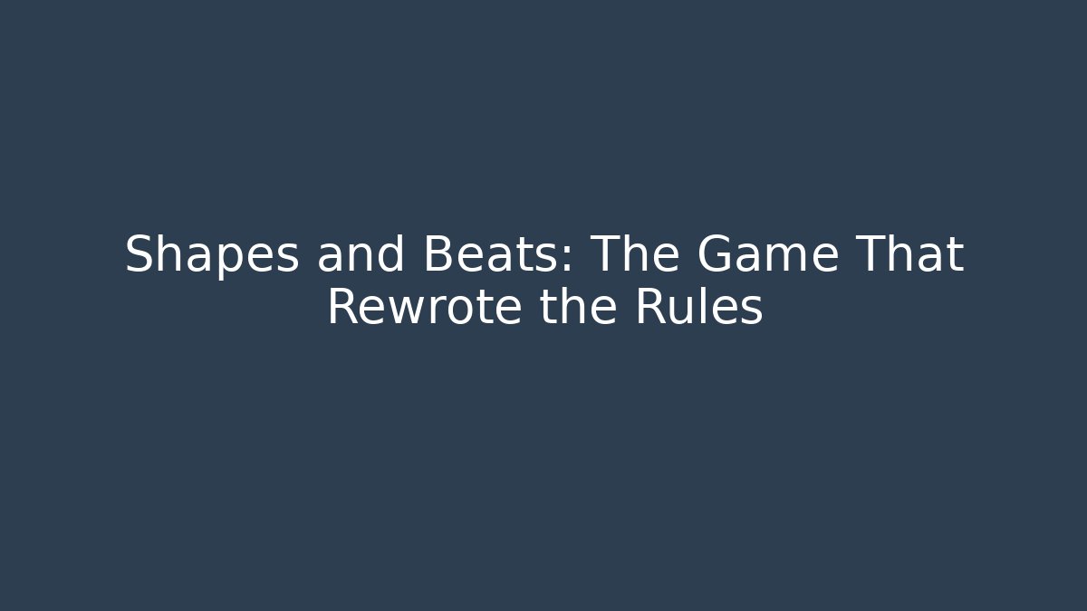 Shapes and Beats: The Game That Rewrote the Rules