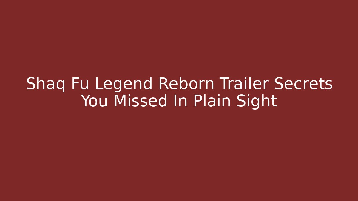 Shaq Fu Legend Reborn Trailer Secrets You Missed In Plain Sight