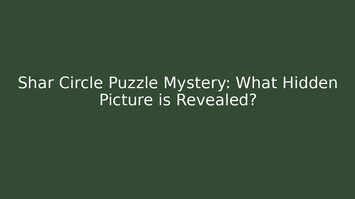 Shar Circle Puzzle Mystery: What Hidden Picture is Revealed?