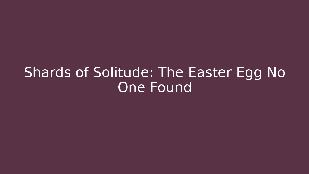 Shards of Solitude: The Easter Egg No One Found - Critter Realm