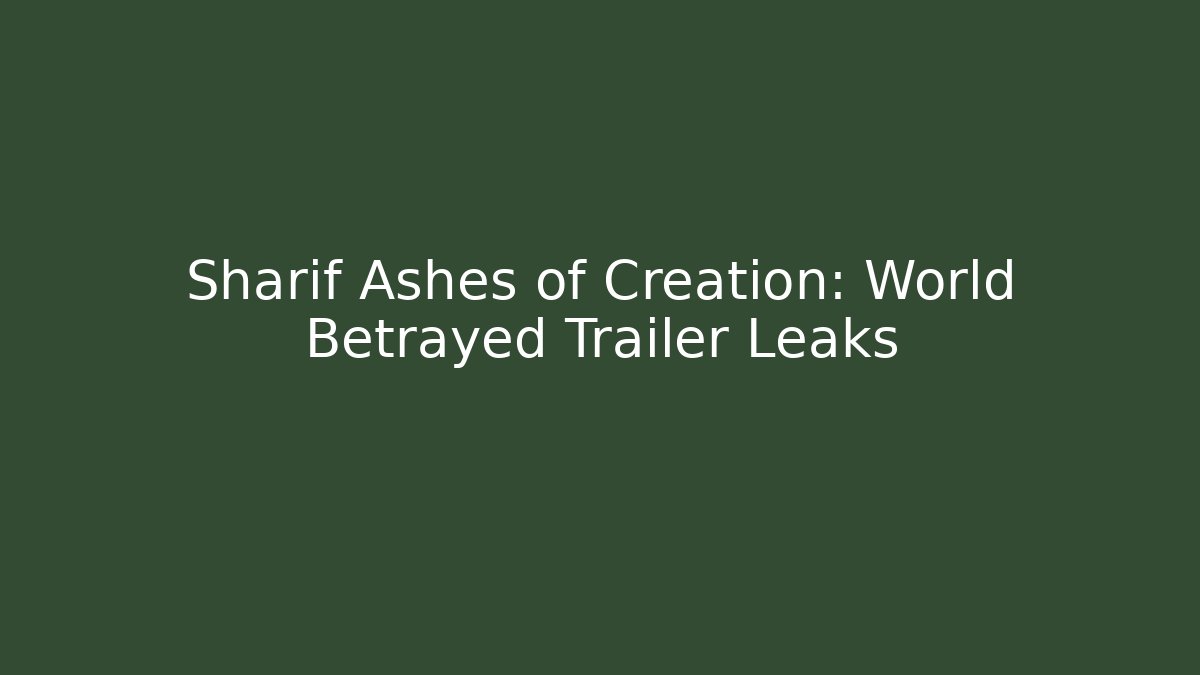 Sharif Ashes of Creation: World Betrayed Trailer Leaks