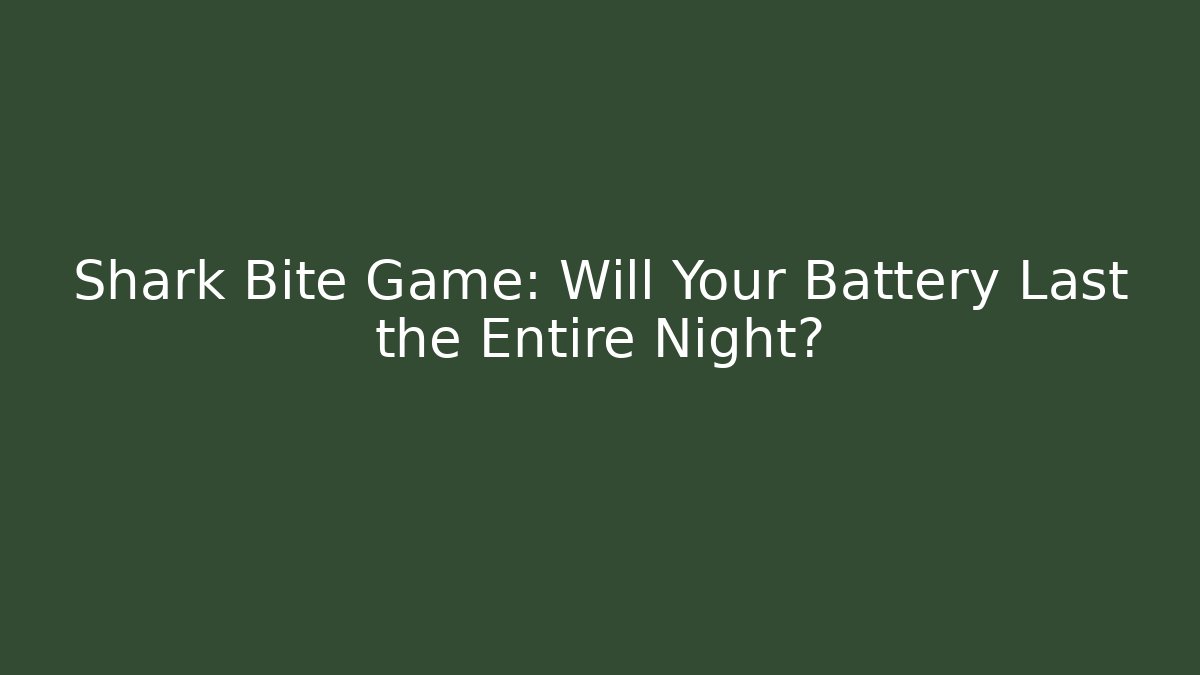 Shark Bite Game: Will Your Battery Last the Entire Night?