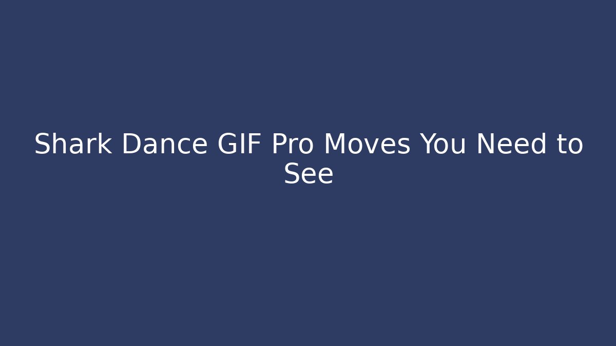 Shark Dance GIF Pro Moves You Need to See