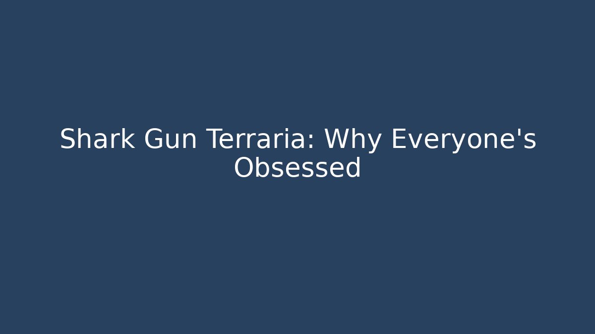 Shark Gun Terraria: Why Everyone's Obsessed