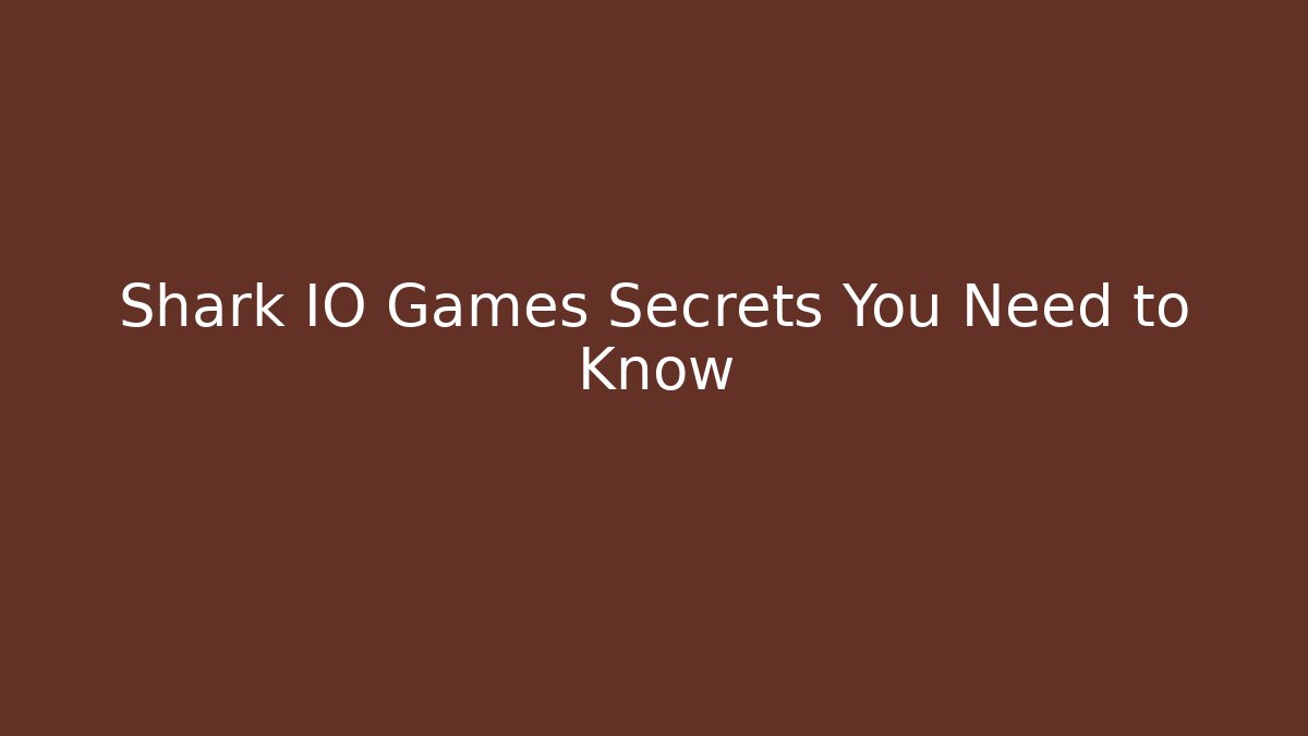 Shark IO Games Secrets You Need to Know