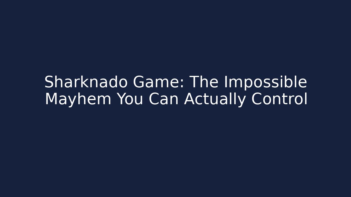 Sharknado Game: The Impossible Mayhem You Can Actually Control