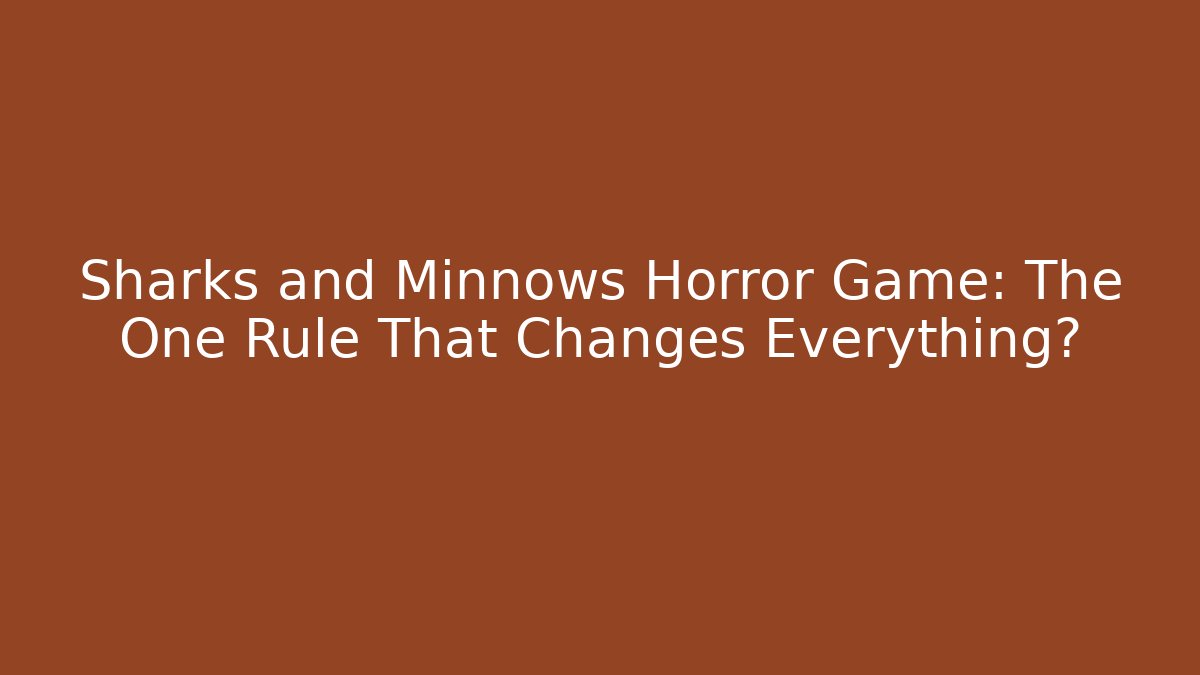 Sharks and Minnows Horror Game: The One Rule That Changes Everything?