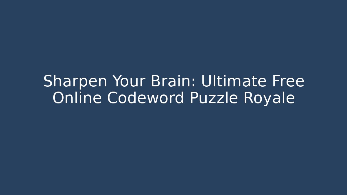 Sharpen Your Brain: Ultimate Free Online Codeword Puzzle Royale