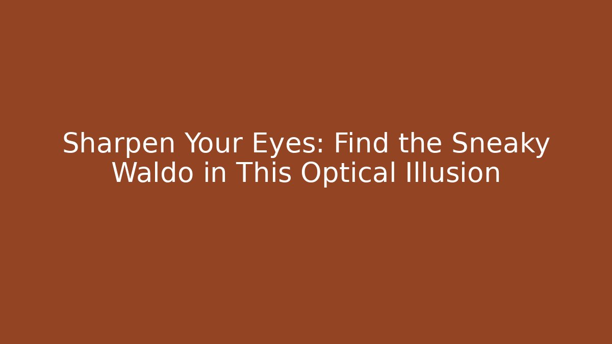 Sharpen Your Eyes: Find the Sneaky Waldo in This Optical Illusion