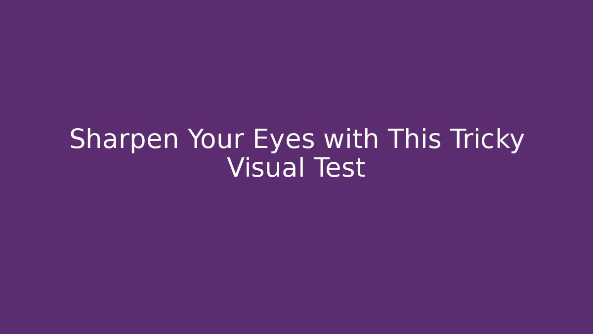 Sharpen Your Eyes with This Tricky Visual Test - Critter Realm