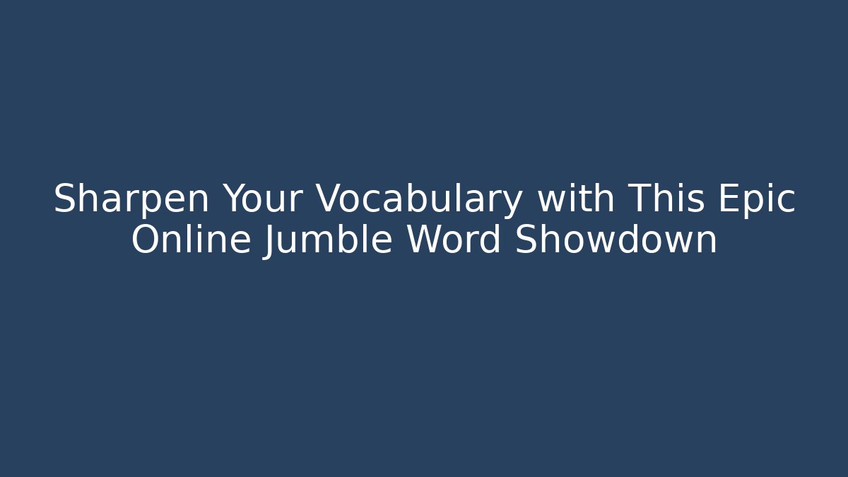 Sharpen Your Vocabulary with This Epic Online Jumble Word Showdown