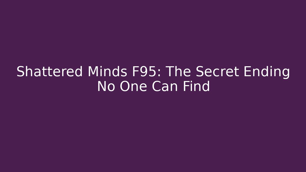 Shattered Minds F95: The Secret Ending No One Can Find