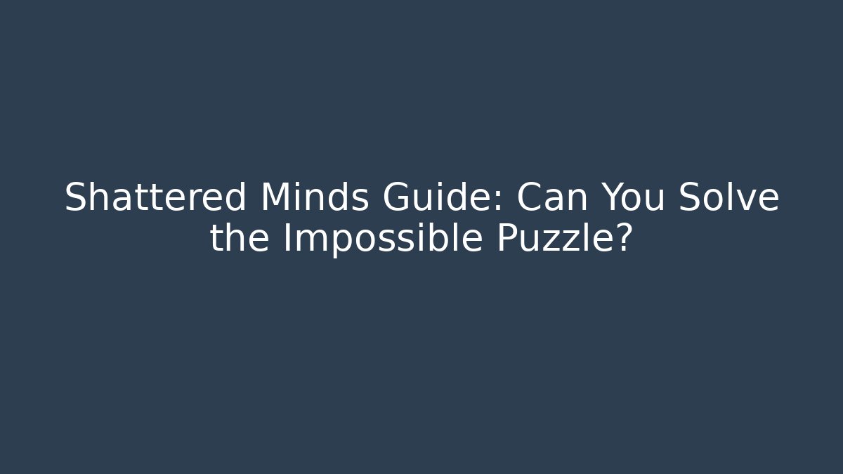 Shattered Minds Guide: Can You Solve the Impossible Puzzle? - Critter Realm