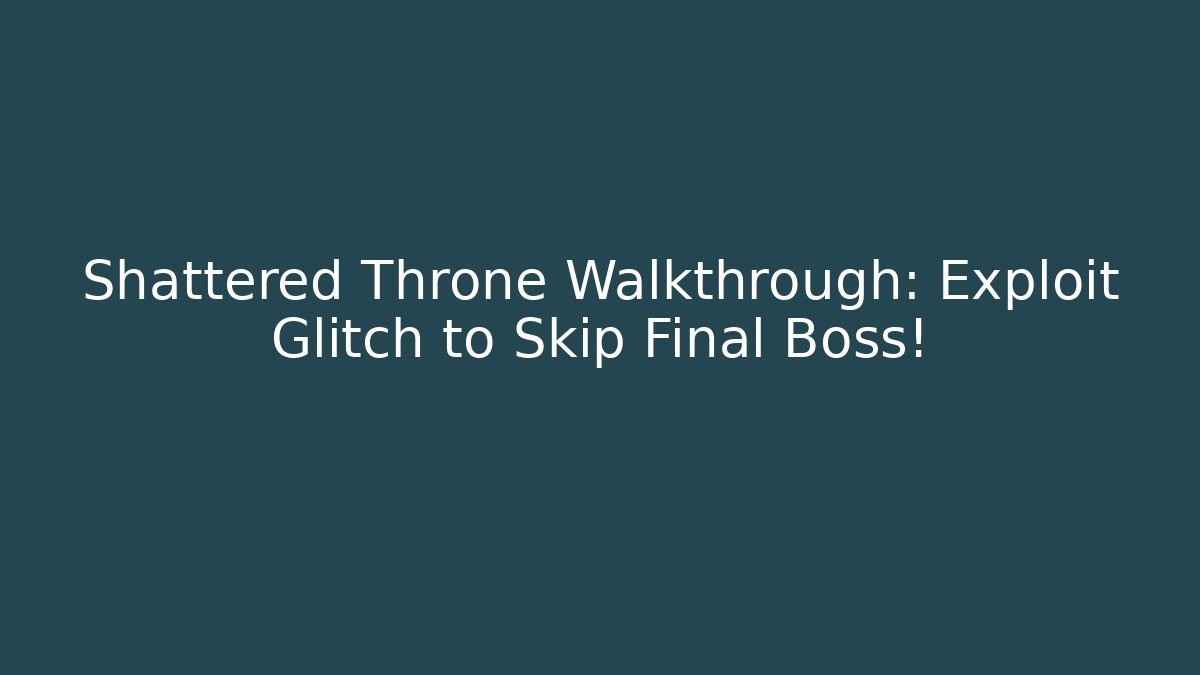 Shattered Throne Walkthrough: Exploit Glitch to Skip Final Boss! - Critter Realm