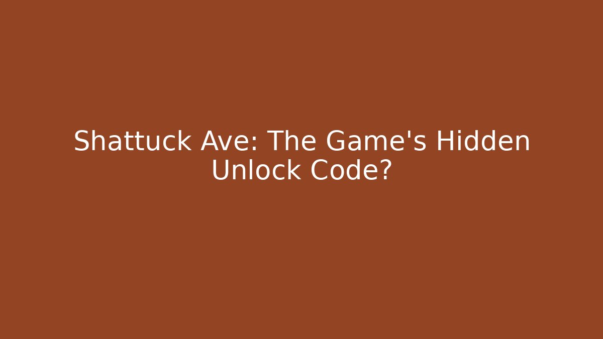Shattuck Ave: The Game's Hidden Unlock Code?