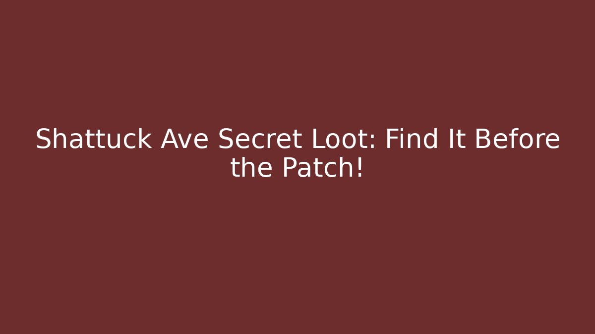 Shattuck Ave Secret Loot: Find It Before the Patch! - Critter Realm
