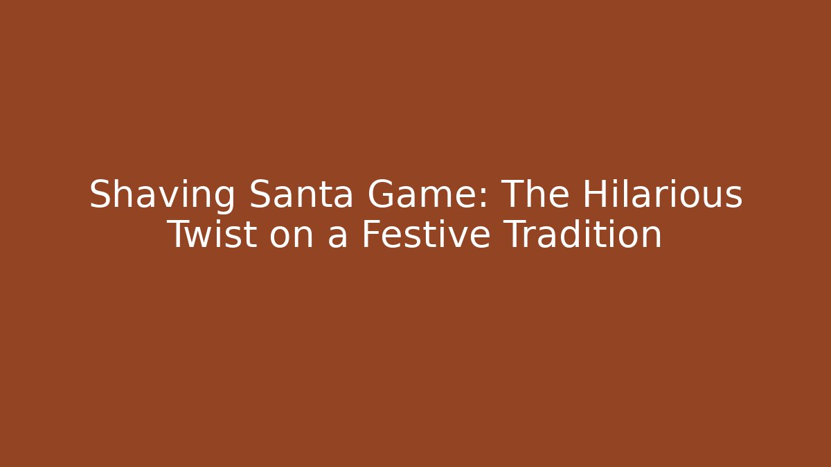 Shaving Santa Game: The Hilarious Twist on a Festive Tradition