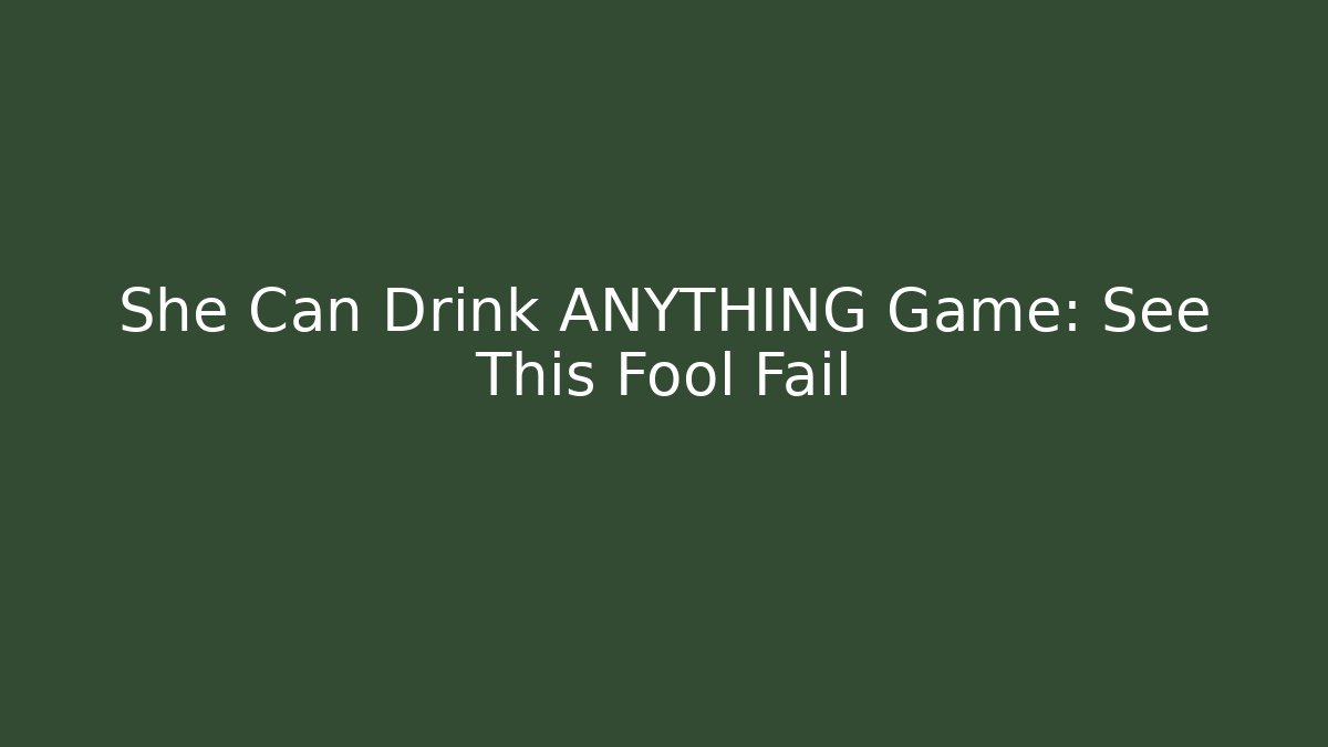 She Can Drink ANYTHING Game: See This Fool Fail