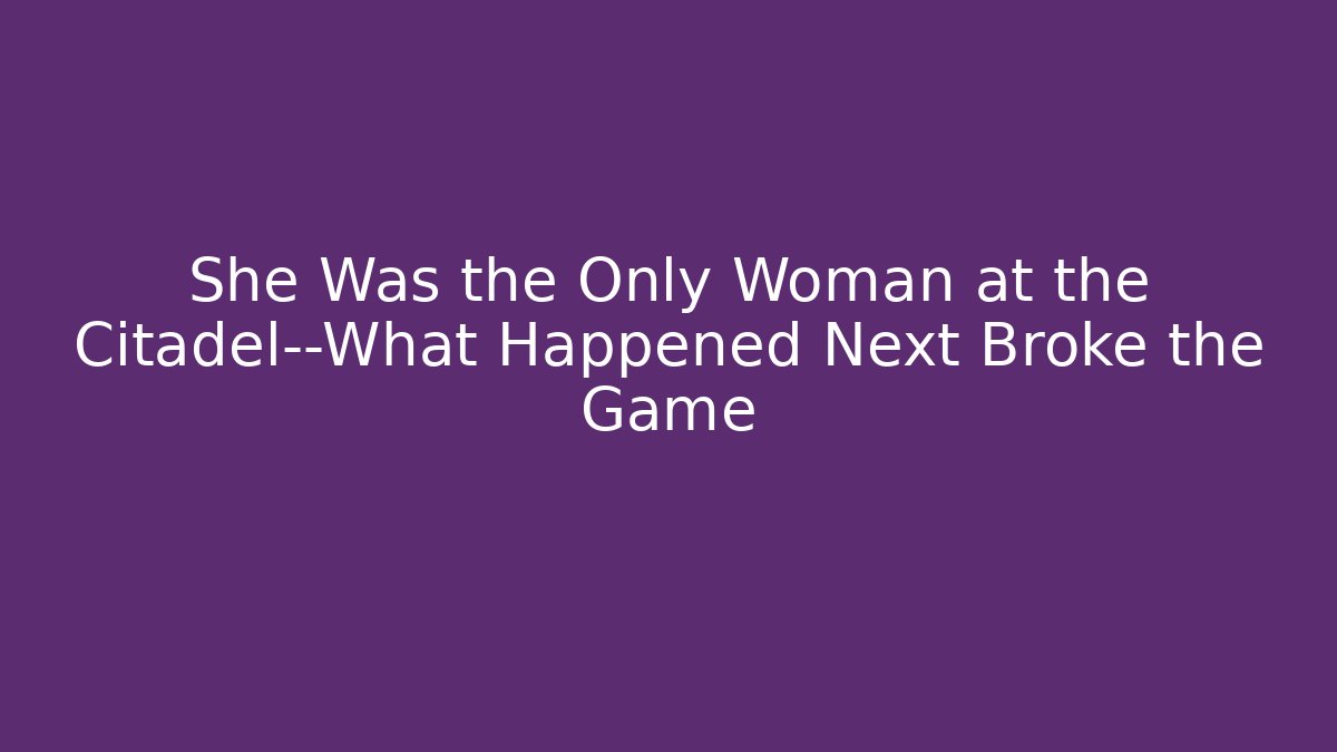 She Was the Only Woman at the Citadel—What Happened Next Broke the Game