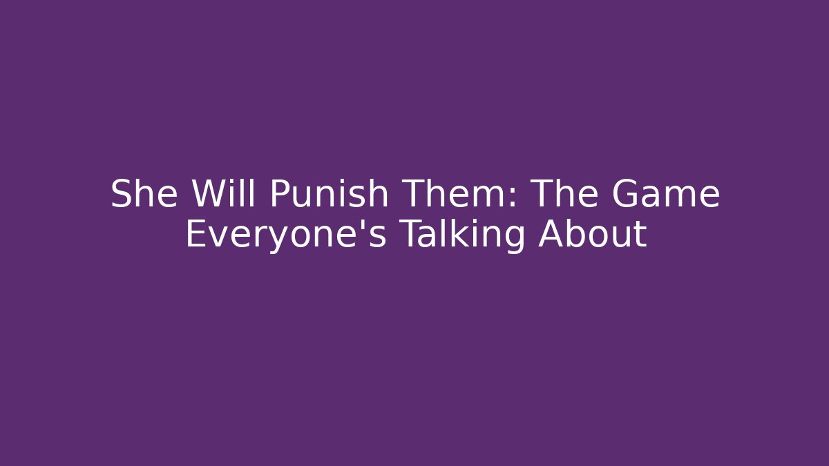 She Will Punish Them: The Game Everyone's Talking About