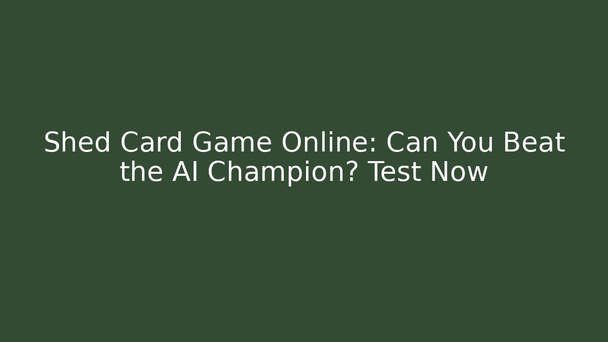 Shed Card Game Online: Can You Beat the AI Champion? Test Now