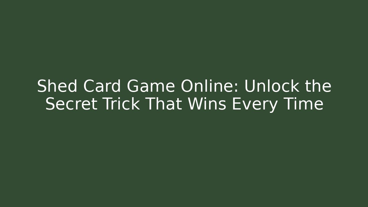 Shed Card Game Online: Unlock the Secret Trick That Wins Every Time