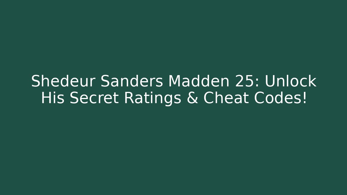 Shedeur Sanders Madden 25: Unlock His Secret Ratings & Cheat Codes!