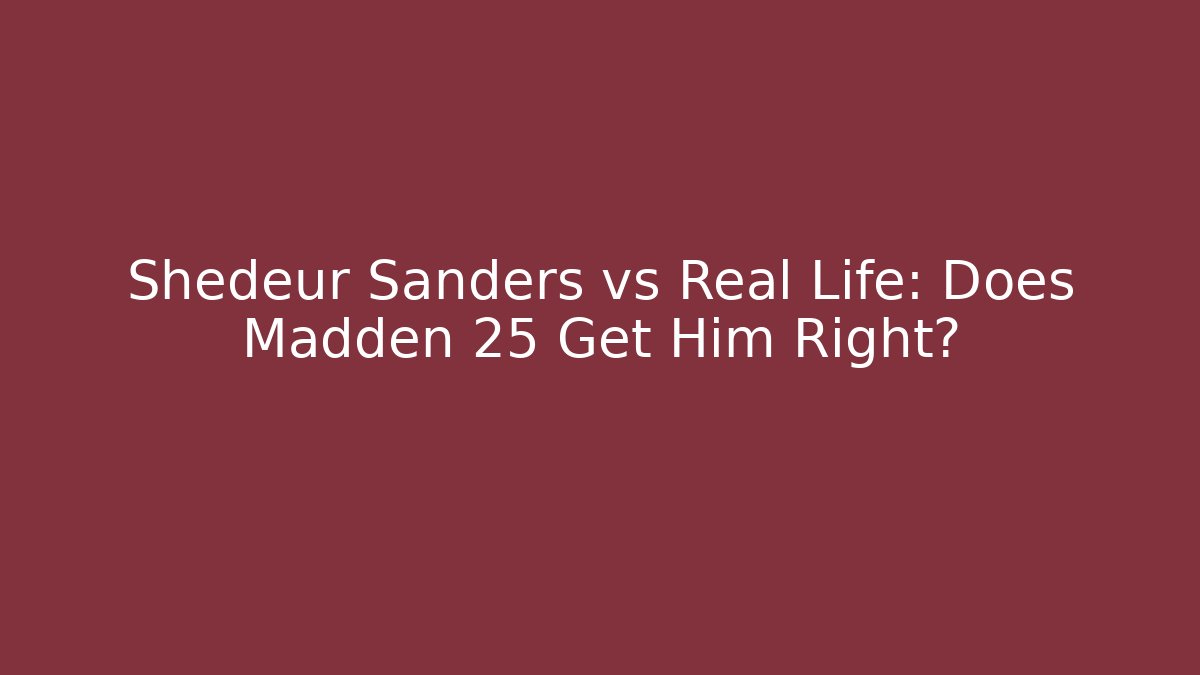 Shedeur Sanders vs Real Life: Does Madden 25 Get Him Right?