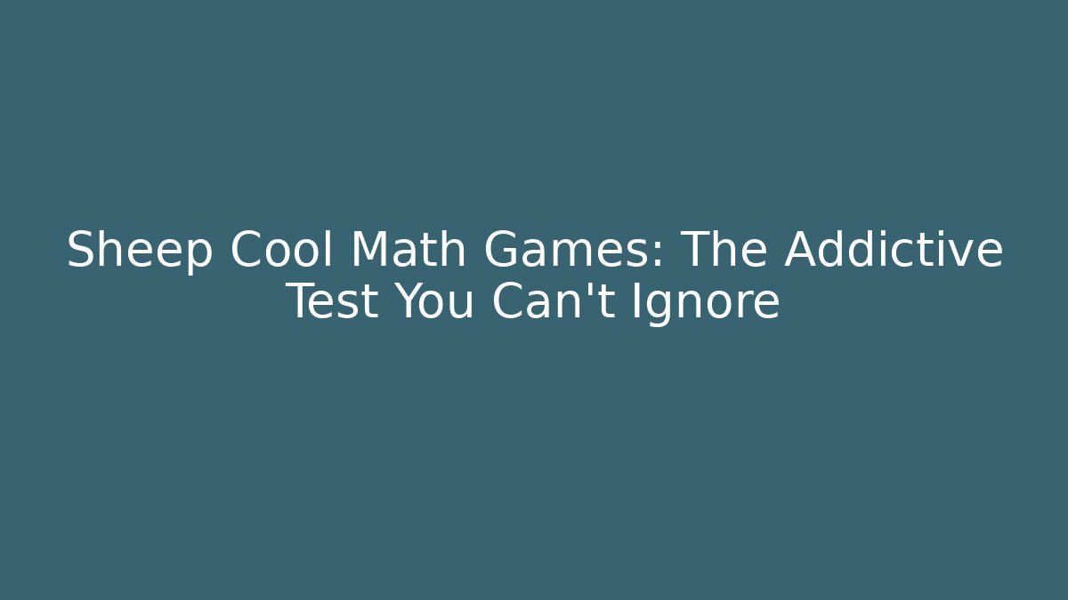 Sheep Cool Math Games: The Addictive Test You Can't Ignore