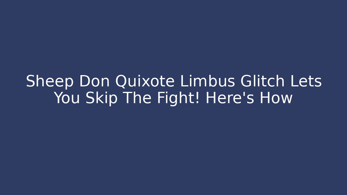 Sheep Don Quixote Limbus Glitch Lets You Skip The Fight! Here's How