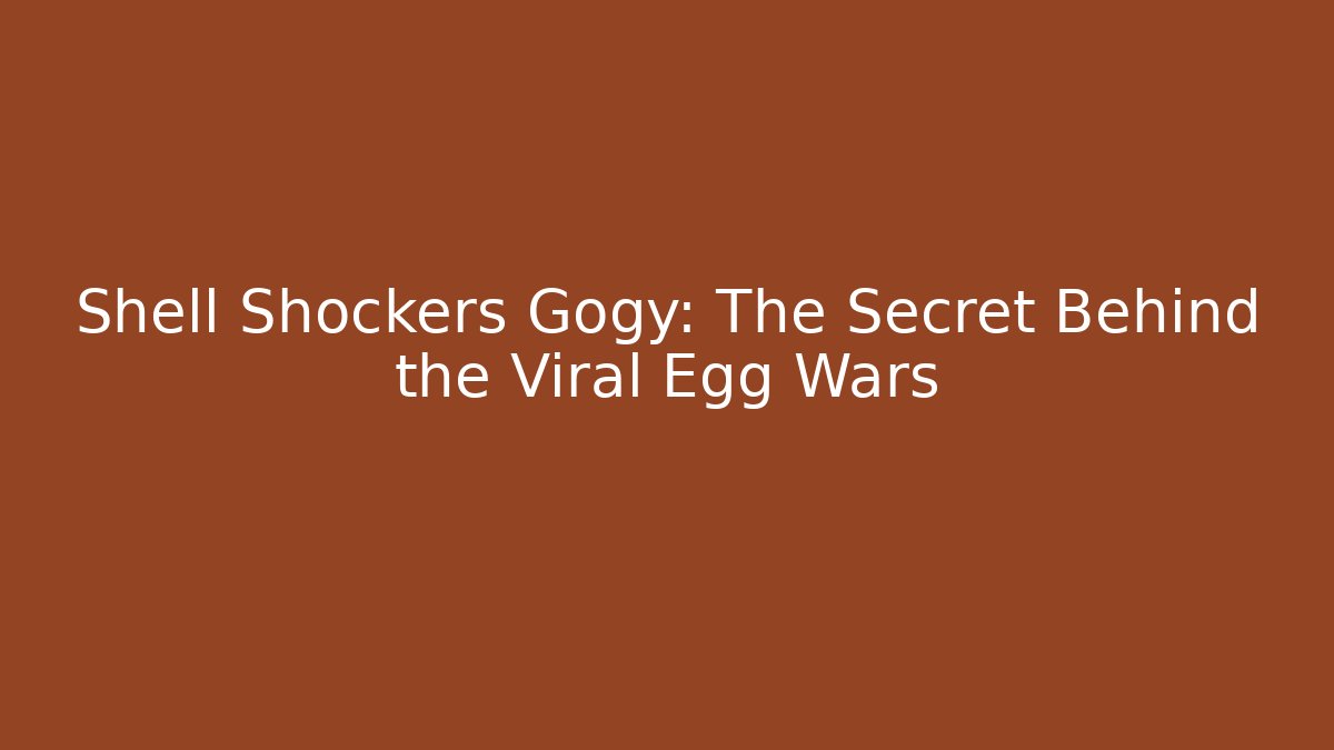 Shell Shockers Gogy: The Secret Behind the Viral Egg Wars