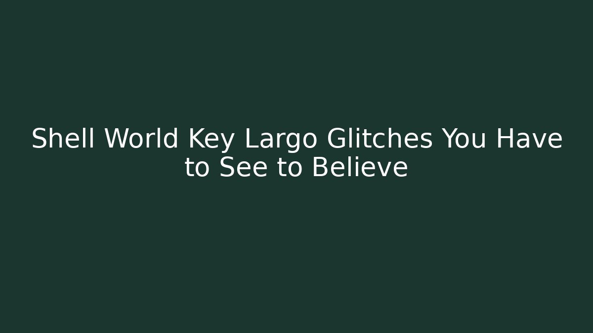 Shell World Key Largo Glitches You Have to See to Believe