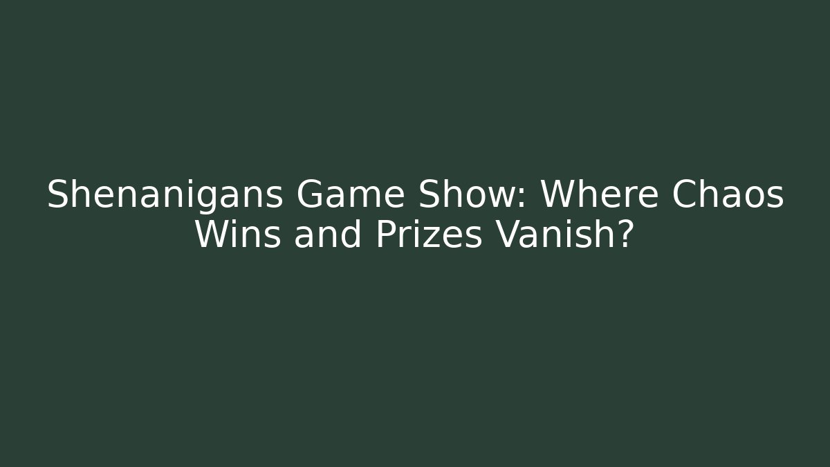 Shenanigans Game Show: Where Chaos Wins and Prizes Vanish?