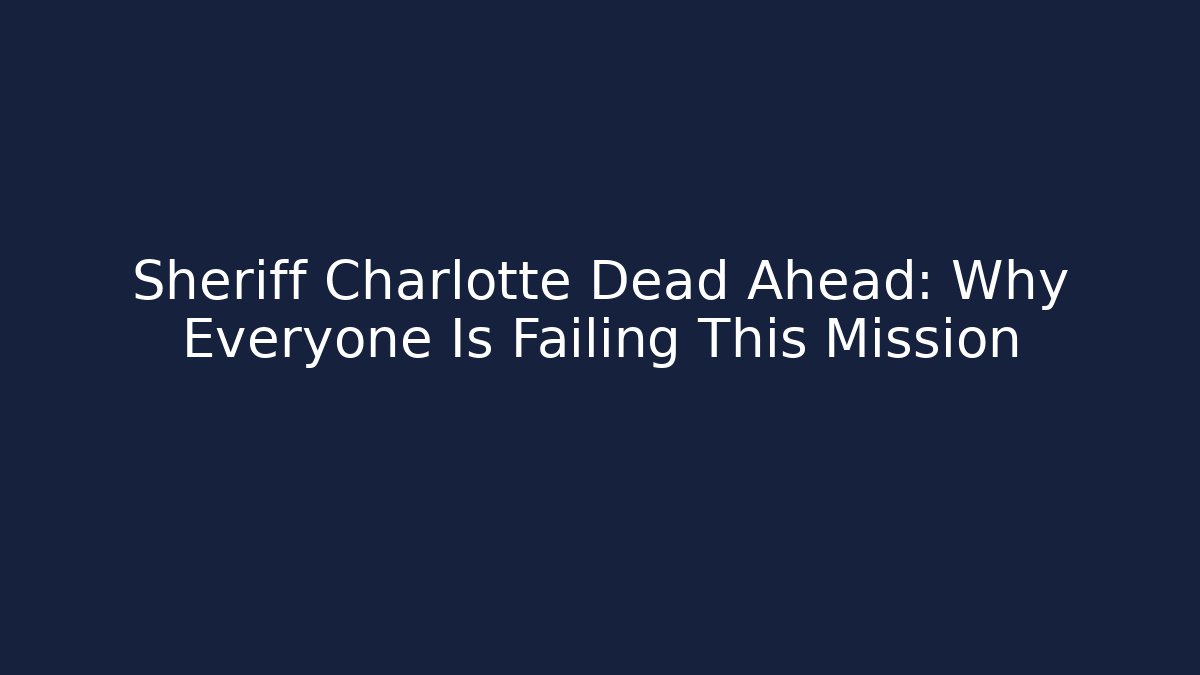 Sheriff Charlotte Dead Ahead: Why Everyone Is Failing This Mission