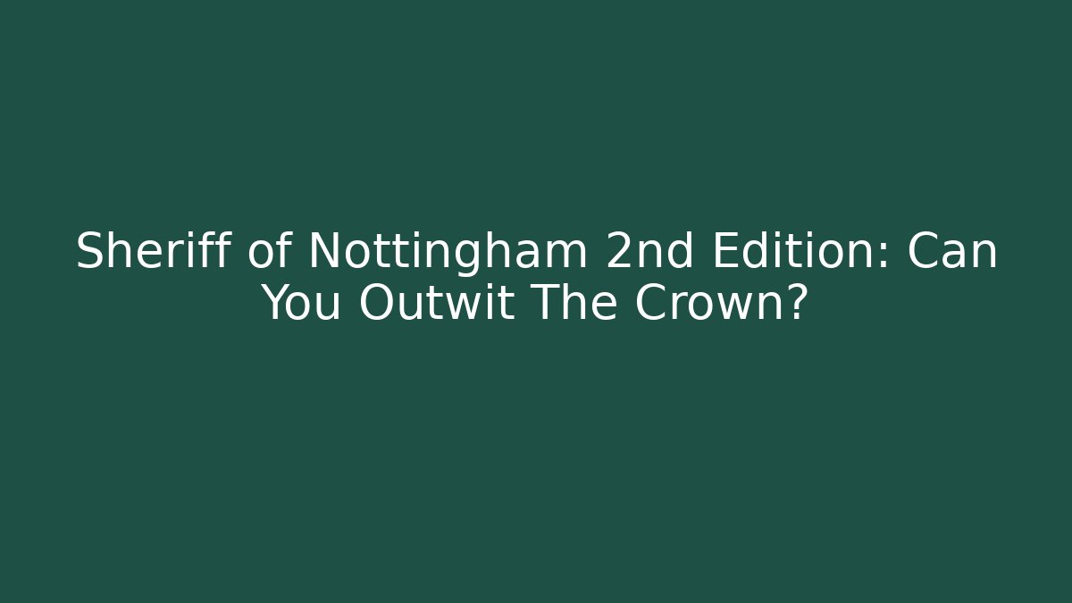 Sheriff of Nottingham 2nd Edition: Can You Outwit The Crown?