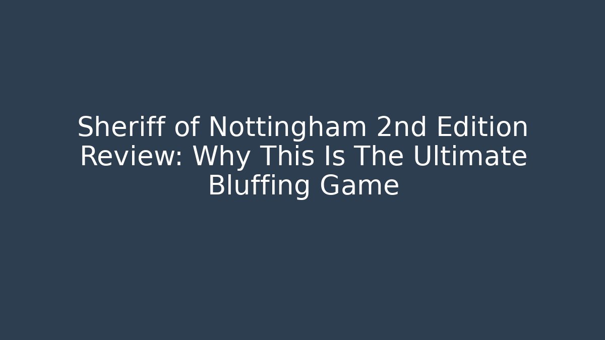 Sheriff of Nottingham 2nd Edition Review: Why This Is The Ultimate Bluffing Game