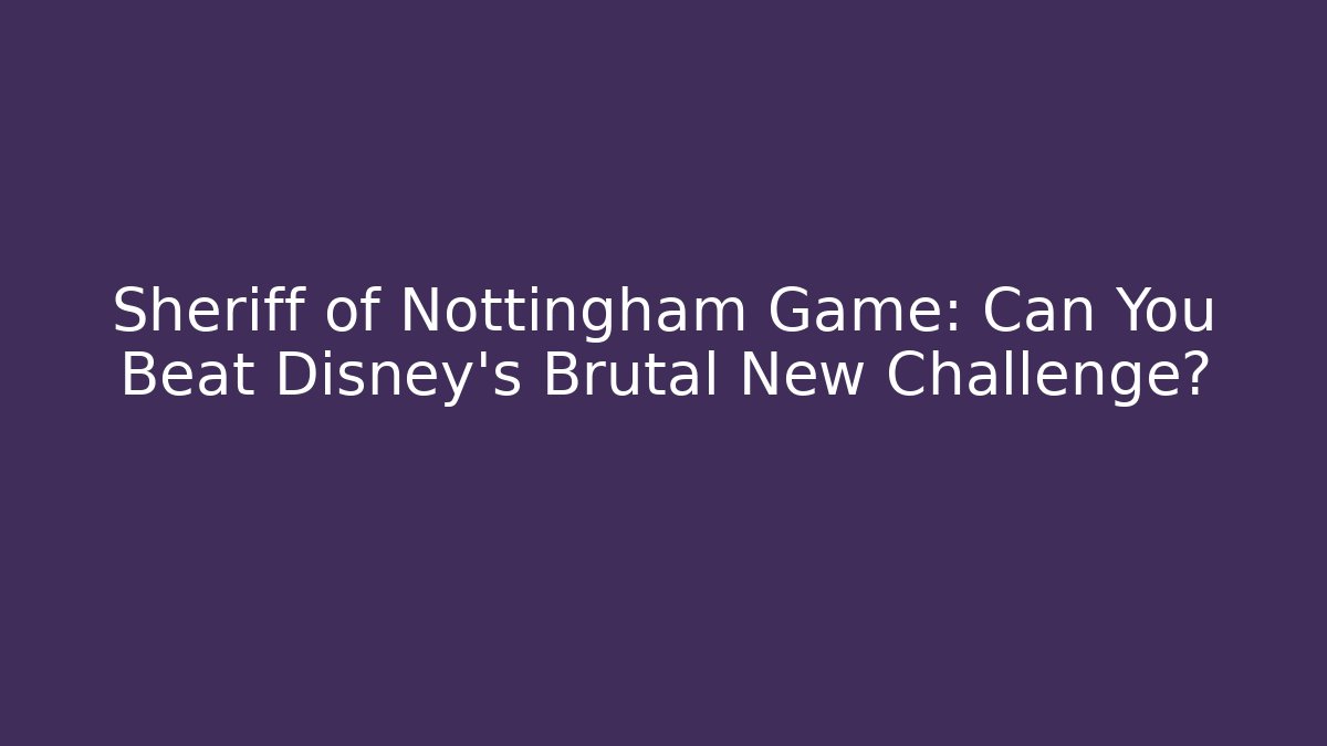 Sheriff of Nottingham Game: Can You Beat Disney's Brutal New Challenge?