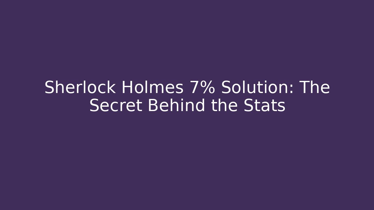 Sherlock Holmes 7% Solution: The Secret Behind the Stats