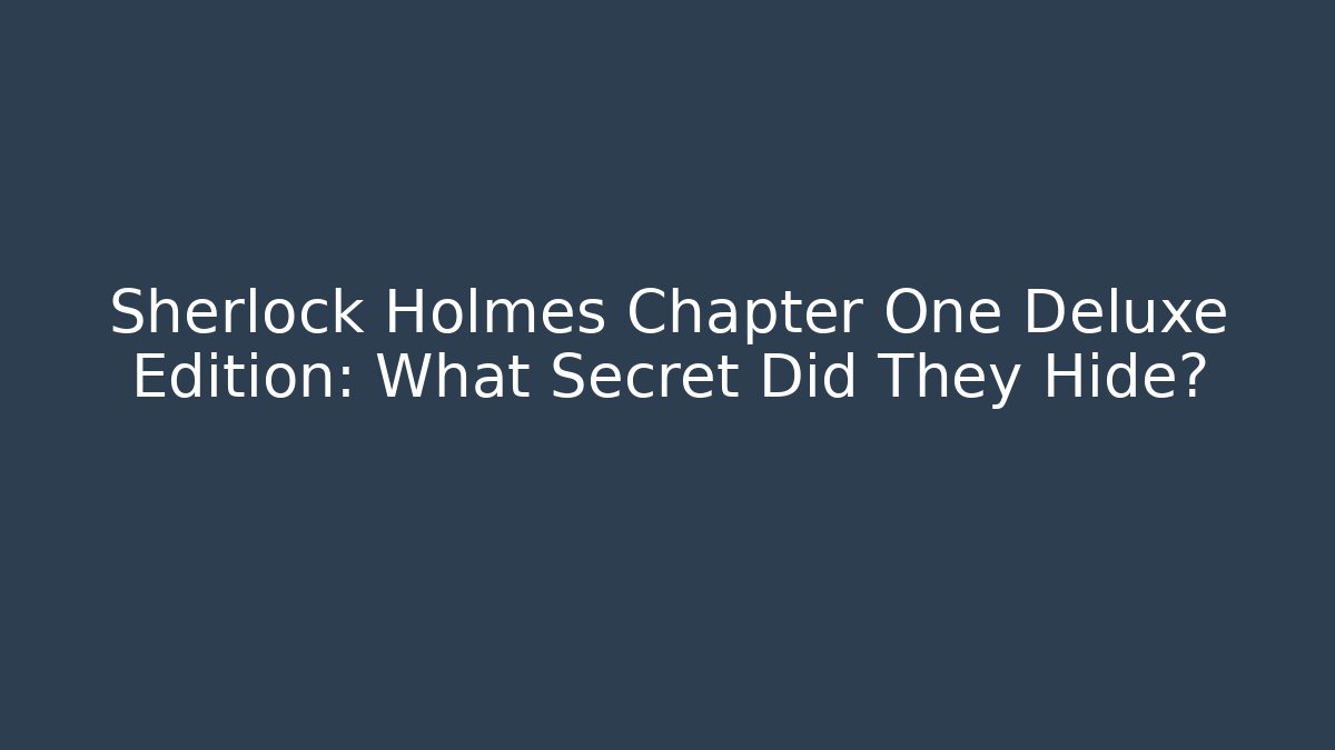 Sherlock Holmes Chapter One Deluxe Edition: What Secret Did They Hide? - Critter Realm