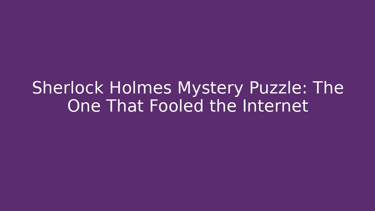 Sherlock Holmes Mystery Puzzle: The One That Fooled the Internet - Critter Realm