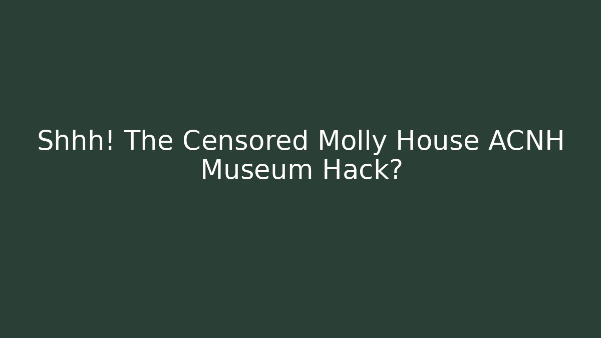 Shhh! The Censored Molly House ACNH Museum Hack?