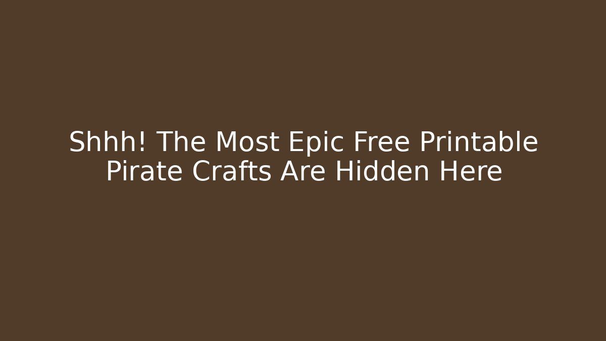 Shhh! The Most Epic Free Printable Pirate Crafts Are Hidden Here
