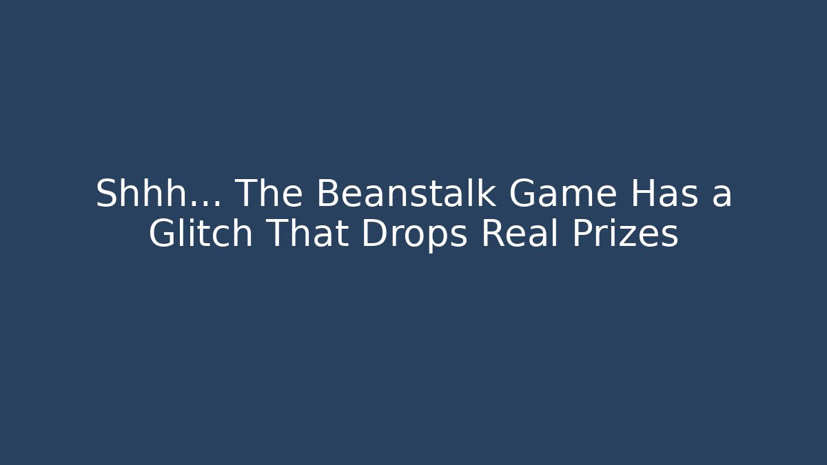 Shhh... The Beanstalk Game Has a Glitch That Drops Real Prizes